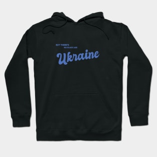 But There's No Place Like Ukraine Hoodie